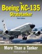 The Boeing KC-135 Stratotanker 3rd Edition: More Than A Tanker